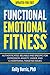 Functional Emotional Fitness: Authenticated, Reliable and Specific for Depression, Anxiety, Anger, and 12 Additional Targeted Issues