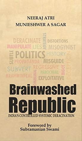 Brainwashed Republic: India's Controlled Systemic Deracination (Kindle Edition)
