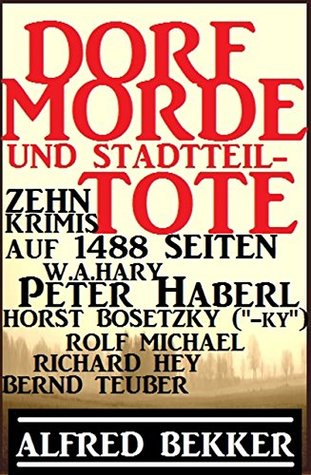 Dorf-Morde und Stadtteil-Tote: Zehn Krimis auf 1488 Seiten: Alfred Bekker Krimi Sammelband (German Edition)