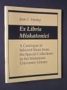 Ex Libris Miskatonici: A Catalogue Of Selected Items From The Special Collections In The Miskatonic University Library Ex Libris Miskatonici: A Catalogue Of Selected Items From The Special Collections In The Miskatonic University Library