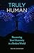 Truly Human:Recovering Your...
