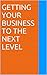 Getting Your Business To Th...