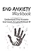 Anxiety Workbook: End Anxiety, Generalized Anxiety Disorder, Anxiety Self Help, Anxiety Workbook, Social Anxiety, Anxiety Disorders