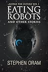 Eating Robots: And Other Stories Book cover for Eating Robots: And Other Stories