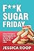 F**K Sugar Friday by Jessica Roop