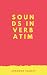 Sounds in Verbatim