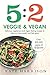 5:2 Veggie and Vegan: Delicious vegetarian and vegan fasting recipes to help you lose weight and feel great