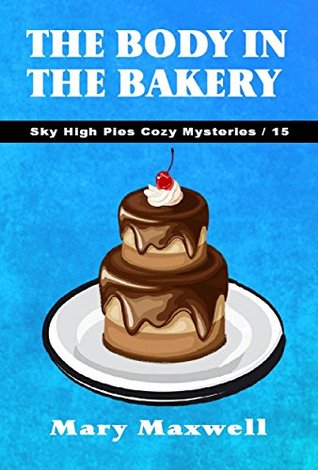 The Body in the Bakery (Sky High Pies #15)