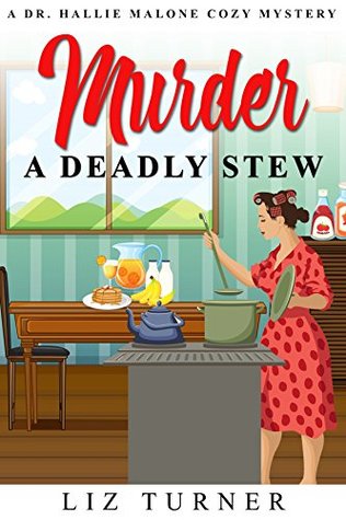 Murder: A Deadly Stew (Dr. Hallie Malone Mystery #1)