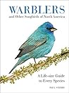 Warblers and Other Songbirds of North America: A Life-size Guide to Every Species