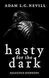 Hasty for the Dark