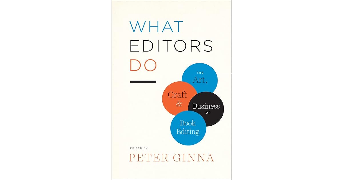 What Editors Do The Art, Craft, and Business of Book Editing by Peter