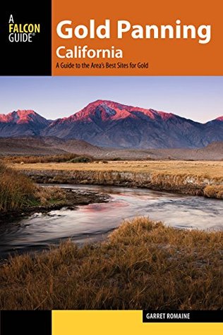 Gold Panning California: A Guide to the Area's Best Sites for Gold (Kindle Edition)