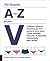 The Complete A to Z for Your V: A Women's Guide to Everything You Ever Wanted to Know About Your Vagina--Health, Pleasure, Hormones, and More