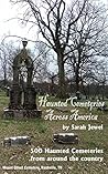 Haunted Cemeteries Across America: 500 Haunted Cemeteries from Around the Country
