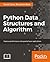 Python Data Structures and Algorithms: Improve application performance with graphs, stacks, and queues