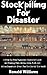Stockpiling For Disaster by Ronald   Williams