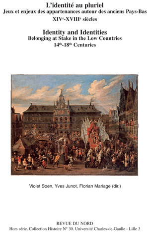 L'identité au pluriel. Jeux et enjeux des appartenances autour des anciens Pays-Bas XIVe-XVIIIe siècles