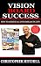 Vision Board Success!: How To Achieve All Your Dreams In Life!