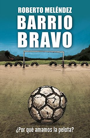 Barrio Bravo: ¿Por qué amamos la pelota? (Spanish Edition)