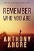 Remember Who You Are by Anthony Andre