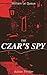 THE CZAR'S SPY (Action Thriller): The Mystery of a Silent Love