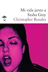 Mi vida junto a Sasha Grey by Christopher Rosales