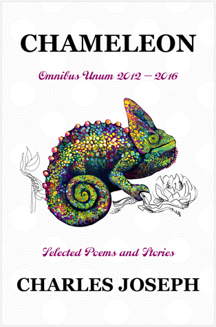Chameleon: Omnibus Unum 2012-2016-Selected Poems and Stories