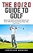 The 80/20 Guide To Golf: Ma...