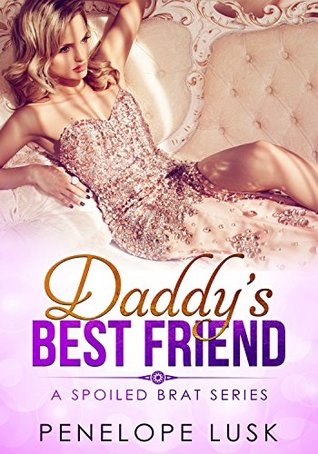 Daddy's Best Friend (A Spoiled Brat Series #1)