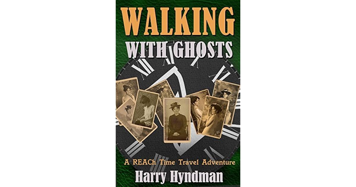 Walking With Ghosts A REACh Time Travel Adventure by Harry Hyndman
