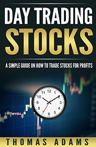 Day Trading Stocks: A Simple Guide On How To Trade Stocks For Profits (Investing Simplified Book 2)