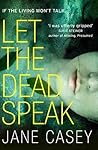 Let the Dead Speak by Jane Casey
