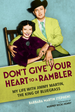 Don't Give Your Heart to a Rambler: My Life with Jimmy Martin, the King of Bluegrass (Music in American Life)