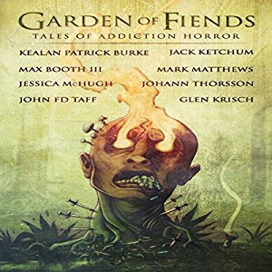 Garden Of Fiends Tales Of Addiction Horror By Mark Matthews - 