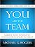 You Are the Team: 6 Simple Ways Teammates Can Go from Good to Great