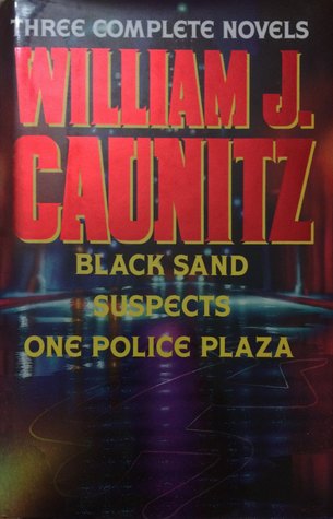 William J. Caunitz: Three Complete Novels: One Police Plaza, Black Sand, Suspects