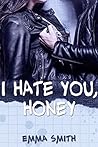 I hate you, Honey by Emma    Smith