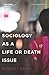 Sociology as a Life or Deat...
