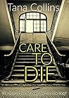 Care To Die by Tana Collins