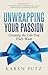 Unwrapping your Passion, Creating the Life You Truly Want by Karen Putz
