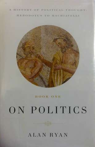 On Politics: A History of Political Thought Vol. I: Herodotus to Machiavelli