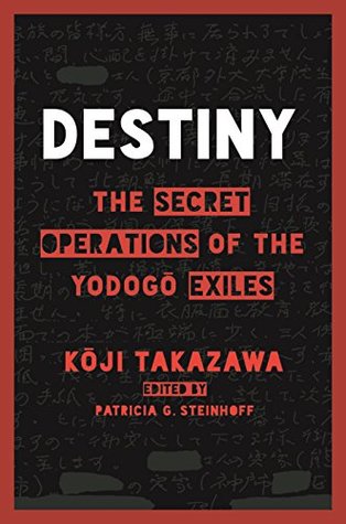Destiny: The Secret Operations of the Yodogō Exiles (Kindle Edition)