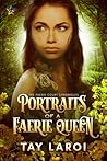 Portraits of a Faerie Queen by Tay LaRoi