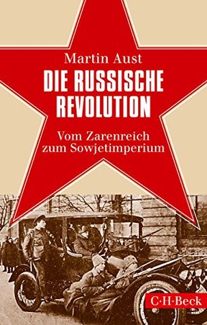 Die Russische Revolution: Vom Zarenreich zum Sowjetimperium (Beck Paperback 6264) (German Edition)