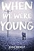 When We Were Young