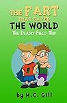 The Fart That Saved the World: The Deadly Field Trip (a hilarious adventure for children ages 8-12) The Fart That Saved the World: The Deadly Field Trip (a hilarious adventure for children ages 8-12)