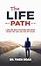 The LIFE Path: A Christian’s Guide to Discovering God’s Purpose, Creating Your Legacy, and Living with Passion