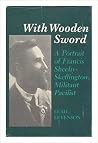 With Wooden Sword: A Portrait of Francis Sheehy-Skeffington, Militant Pacifist With Wooden Sword: A Portrait of Francis Sheehy-Skeffington, Militant Pacifist