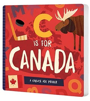 C is for Canada: A Canuck ABC Primer (Board Book)